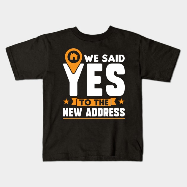 We Said Yes To The New Address - New Homeowner Kids T-Shirt by Peco-Designs